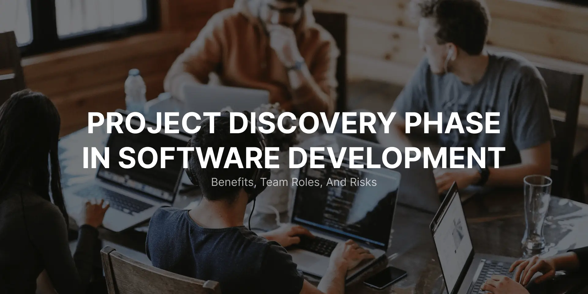 Exploring the Project Discovery Phase: Benefits, Team Roles, and Risks